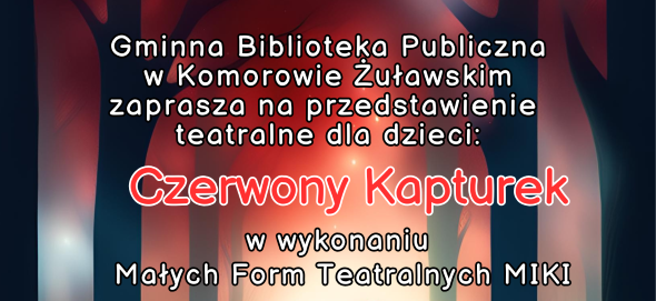 Ilustracja do informacji: Gminna Biblioteka Publiczna w Komorowie Żuławskim zaprasza na przedstawienie Czerwony Kapturek